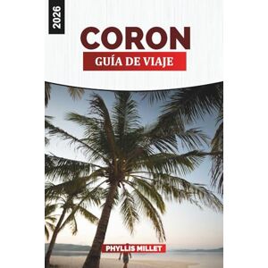 MILLET, PHYLLIS CORON Guía de viaje 2026: Explore el lago Kayangan, la laguna gemela y las aguas cristalinas de la isla paradisíaca de Palawan MILLET, PHYLLIS CORON Guía de viaje 2026: Explore el lago Kayangan, la laguna gemela y las aguas cristalinas de la isla paradisíaca de Palawan