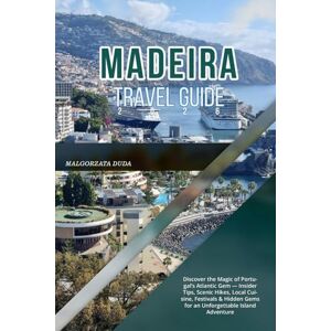 DUDA, MALGORZATA MADEIRA TRAVEL GUIDE 2026: Discover the Magic of Portugal’s Atlantic Gem — Insider Tips, Scenic Hikes, Local Cuisine, Festivals & Hidden Gems for an Unforgettable Island Adventure DUDA, MALGORZATA MADEIRA TRAVEL GUIDE 2026: Discover the Magic of Portugal’s Atlantic Gem — Insider Tips, Scenic Hikes, Local Cuisine, Festivals & Hidden Gems for an Unforgettable Island Adventure
