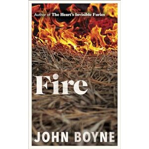 Boyne, John Fire: The powerful and compelling new novel from the bestselling author of The Heart's Invisible Furies (The elements, 3) Boyne, John Fire: The powerful and compelling new novel from the bestselling author of The Heart's Invisible Furies (The elements, 3)