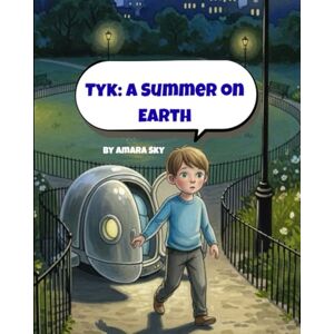 Sky, Amara Tyk: A Summer on Earth: A magical friendship adventure about courage, belonging, and finding wonder in being differen: 1 (Tyk: An Alien on Earth) Sky, Amara Tyk: A Summer on Earth: A magical friendship adventure about courage, belonging, and finding wonder in being differen: 1 (Tyk: An Alien on Earth)