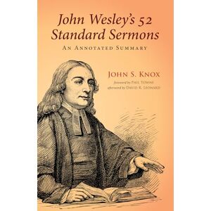 Knox, John S. John Wesley's 52 Standard Sermons: An Annotated Summary Knox, John S. John Wesley's 52 Standard Sermons: An Annotated Summary