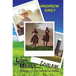 Grey, Andrew Love Means... Courage: Volume 2 (Love Means... Series) Grey, Andrew Love Means... Courage: Volume 2 (Love Means... Series)