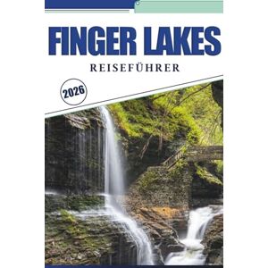 Brey, David K. FINGER LAKES REISEFÜHRER 2026: Erkunden Sie malerische Weinberge, Wasserfälle, charmante Städte, Weingüter, versteckte Schätze und die lokale Kultur im Bundesstaat New York Brey, David K. FINGER LAKES REISEFÜHRER 2026: Erkunden Sie malerische Weinberge, Wasserfälle, charmante Städte, Weingüter, versteckte Schätze und die lokale Kultur im Bundesstaat New York