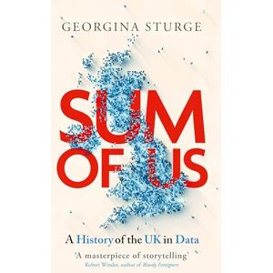 Sturge, Georgina Sum of Us: A History of the UK in Data Sturge, Georgina Sum of Us: A History of the UK in Data