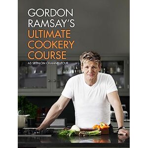 Ramsay, Gordon Gordon Ramsay's Ultimate Cookery Course Ramsay, Gordon Gordon Ramsay's Ultimate Cookery Course