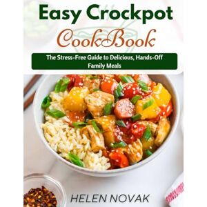 Novak, Helen Easy Crockpot Recipes Cookbook: The Stress-Free Guide to Delicious, Hands-Off Family Meals Novak, Helen Easy Crockpot Recipes Cookbook: The Stress-Free Guide to Delicious, Hands-Off Family Meals