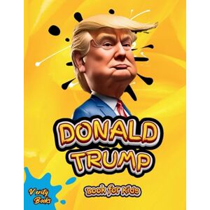 Books, Verity Donald Trump Book for Kids: The biography of Donald J. Trump, colored pages for Children (6-12) (Legends for Kids) Books, Verity Donald Trump Book for Kids: The biography of Donald J. Trump, colored pages for Children (6-12) (Legends for Kids)