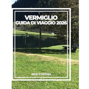 Cynthia, Rick VERMIGLIO GUIDA DI VIAGGIO 2026: Cultura, natura, escursionismo e bellezza alpina nel Nord Italia Cynthia, Rick VERMIGLIO GUIDA DI VIAGGIO 2026: Cultura, natura, escursionismo e bellezza alpina nel Nord Italia