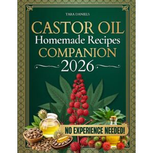 Daniels, Tara Castor Oil Homemade Recipes Companion: Discover Timeless Botanical Formulas that Soothe Discomfort, Restore Glow, and Elevate Your Daily Wellness Routine Naturally Daniels, Tara Castor Oil Homemade Recipes Companion: Discover Timeless Botanical Formulas that Soothe Discomfort, Restore Glow, and Elevate Your Daily Wellness Routine Naturally