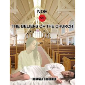 Broderick, Donovan NDE VS the Beliefs of the Church Broderick, Donovan NDE VS the Beliefs of the Church