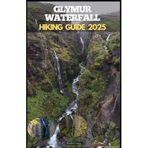 Layg, Stephen GLYMUR WATERFALL HIKING GUIDE 2025: 8 (Destinations Tours Guide) Layg, Stephen GLYMUR WATERFALL HIKING GUIDE 2025: 8 (Destinations Tours Guide)