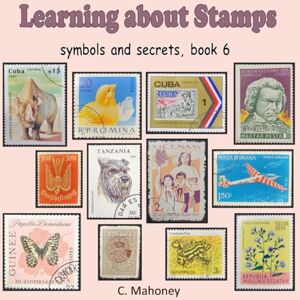 Mahoney, C. Learning about Stamps symbols and secrets (Introduction to Stamp Collecting) Mahoney, C. Learning about Stamps symbols and secrets (Introduction to Stamp Collecting)