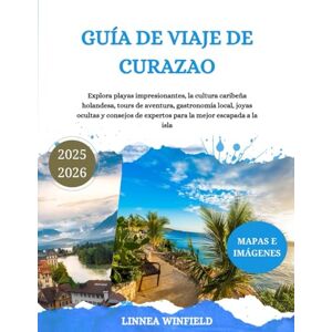 Winfield, Linnea GUÍA DE VIAJE DE CURAZAO 2025-2026: Explora playas impresionantes, la cultura caribeña holandesa, tours de aventura, gastronomía local, joyas ocultas ... de expertos para la mejor escapada a la isla Winfield, Linnea GUÍA DE VIAJE DE CURAZAO 2025-2026: Explora playas impresionantes, la cultura caribeña holandesa, tours de aventura, gastronomía local, joyas ocultas ... de expertos para la mejor escapada a la isla