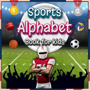 Williams, Sophia C. Sports Alphabet Book for Kids: Explore A to Z Sports with Fun Facts and Colorful Pictures for Children Williams, Sophia C. Sports Alphabet Book for Kids: Explore A to Z Sports with Fun Facts and Colorful Pictures for Children