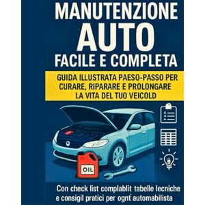 canonaco, pietro Manutenzione Auto Facile e Completa – Guida Passo-Passo per Curare, Riparare e Prolungare la Vita del Veicolo: Con procedure chiare e consigli pratici per ogni automobilista (Manuali auto) canonaco, pietro Manutenzione Auto Facile e Completa – Guida Passo-Passo per Curare, Riparare e Prolungare la Vita del Veicolo: Con procedure chiare e consigli pratici per ogni automobilista (Manuali auto)