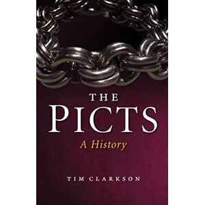 Tim Clarkson The Picts: A History (New Edition) Tim Clarkson The Picts: A History (New Edition)