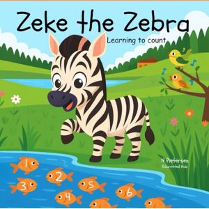 Edurooted Kidz Zeke the Zebra: Learning to count Edurooted Kidz Zeke the Zebra: Learning to count