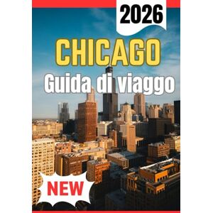 Lane, Eryndor CHICAGO GUIDA DI VIAGGIO 2026 Lane, Eryndor CHICAGO GUIDA DI VIAGGIO 2026