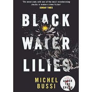 Bussi, Michel Black Water Lilies: 'A dazzling, unexpected and haunting masterpiece' Daily Mail Bussi, Michel Black Water Lilies: 'A dazzling, unexpected and haunting masterpiece' Daily Mail