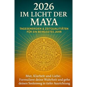 Brinkmann, Cornelia 2026 im Licht der Maya – Tagesenergien & Zeitqualitäten für ein bewusstes Jahr: Mut, Klarheit und Liebe: Formuliere deine Wahrheit und gehe deinen Seelenweg in tiefer Ausrichtung Brinkmann, Cornelia 2026 im Licht der Maya – Tagesenergien & Zeitqualitäten für ein bewusstes Jahr: Mut, Klarheit und Liebe: Formuliere deine Wahrheit und gehe deinen Seelenweg in tiefer Ausrichtung