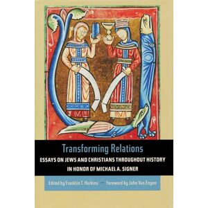 Transforming Relations: Essays on Jews and Christians throughout History in Honor of Michael A. Signer (Helen Kellogg Institute for International Studies (Hardcover)) Transforming Relations: Essays on Jews and Christians throughout History in Honor of Michael A. Signer (Helen Kellogg Institute for International Studies (Hardcover))