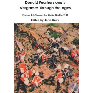 Featherstone, Donald Donald Featherstone’s Wargames Through the Ages: Volume 4: A Wargaming Guide 1861 to 1945 Featherstone, Donald Donald Featherstone’s Wargames Through the Ages: Volume 4: A Wargaming Guide 1861 to 1945