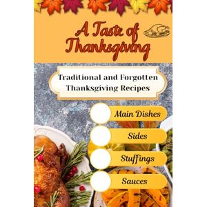 Naumchyk, Olesia A Taste of Thanksgiving: Traditional and Forgotten Thanksgiving Recipes Main Dishes, Sides, Stuffings, and Sauces Naumchyk, Olesia A Taste of Thanksgiving: Traditional and Forgotten Thanksgiving Recipes Main Dishes, Sides, Stuffings, and Sauces