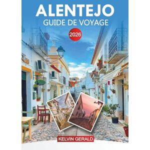 GERALD, KELVIN ALENTEJO Guide de voyage 2026: Principales attractions, cuisine locale, visites de vignobles et aventures côtières GERALD, KELVIN ALENTEJO Guide de voyage 2026: Principales attractions, cuisine locale, visites de vignobles et aventures côtières