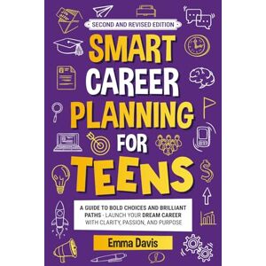 Davis, Emma Smart Career Planning For Teens: A Guide To Bold Choices And Brilliant Paths Launch Your Dream Career With Clarity, Passion, And Purpose (Therapy and Mental Health Books For Teens) Davis, Emma Smart Career Planning For Teens: A Guide To Bold Choices And Brilliant Paths Launch Your Dream Career With Clarity, Passion, And Purpose (Therapy and Mental Health Books For Teens)