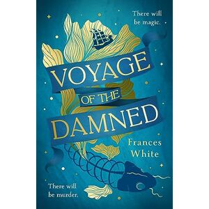 White, Frances Voyage of the Damned: Discover the Sunday Times bestselling fantasy murder mystery debut everyone is talking about White, Frances Voyage of the Damned: Discover the Sunday Times bestselling fantasy murder mystery debut everyone is talking about