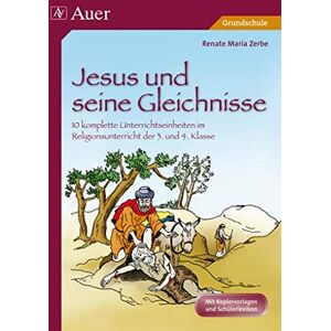 Zerbe, Renate Maria Jesus und seine Gleichnisse: 10 komplette Unterrichtseinheiten im Religionsunterricht der Grundschule 3./4. Klasse Zerbe, Renate Maria Jesus und seine Gleichnisse: 10 komplette Unterrichtseinheiten im Religionsunterricht der Grundschule 3./4. Klasse