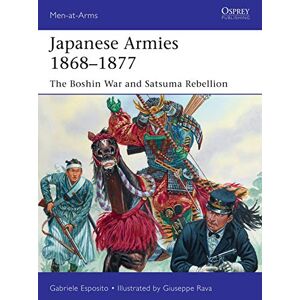 Esposito, Gabriele Japanese Armies 1868–1877: The Boshin War and Satsuma Rebellion: 530 (Men-at-Arms) Esposito, Gabriele Japanese Armies 1868–1877: The Boshin War and Satsuma Rebellion: 530 (Men-at-Arms)
