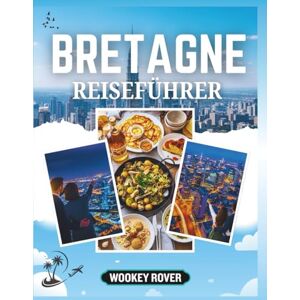 ROVER, WOOKEY REISEFÜHRER BRETAGNE: Ein ausführliches Handbuch zur Erkundung der bezaubernden Küsten, mittelalterlichen Städte, des keltischen Erbes und kulinarischen Schätze Stadt ROVER, WOOKEY REISEFÜHRER BRETAGNE: Ein ausführliches Handbuch zur Erkundung der bezaubernden Küsten, mittelalterlichen Städte, des keltischen Erbes und kulinarischen Schätze Stadt