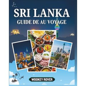 ROVER, WOOKEY GUIDE DE VOYAGE AU SRI LANKA: Un Manuelle complet pour explorer les villes anciennes, hautes terres pittoresques, plages immaculées, la faune exotique, culture dynamique avec conseils d'initiés ROVER, WOOKEY GUIDE DE VOYAGE AU SRI LANKA: Un Manuelle complet pour explorer les villes anciennes, hautes terres pittoresques, plages immaculées, la faune exotique, culture dynamique avec conseils d'initiés