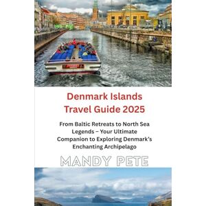 Pete, Mandy Denmark Islands Travel Guide 2025: From Baltic Retreats to North Sea Legends – Your Ultimate Companion to Exploring Denmark’s Enchanting Archipelago Pete, Mandy Denmark Islands Travel Guide 2025: From Baltic Retreats to North Sea Legends – Your Ultimate Companion to Exploring Denmark’s Enchanting Archipelago