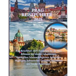 Lone, Boaz Prag Reiseführer 2025-2026: Prag Reiseführer 2025: Entdecken Sie das Herz Böhmens mit lokalen Geheimnissen, historischen Sehenswürdigkeiten, ... Genüssen, Nachtleben und Insider-Reiserouten Lone, Boaz Prag Reiseführer 2025-2026: Prag Reiseführer 2025: Entdecken Sie das Herz Böhmens mit lokalen Geheimnissen, historischen Sehenswürdigkeiten, ... Genüssen, Nachtleben und Insider-Reiserouten
