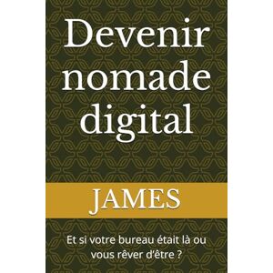 JAMES, NOVA Devenir nomade digital: Et si votre bureau était là ou vous rêver d’être ? JAMES, NOVA Devenir nomade digital: Et si votre bureau était là ou vous rêver d’être ?