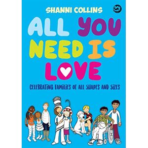 Shanni Collins All You Need Is Love: Celebrating Families of All Shapes and Sizes Shanni Collins All You Need Is Love: Celebrating Families of All Shapes and Sizes