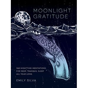 Silva Moonlight Gratitude: 365 Nighttime Meditations for Deep, Tranquil Sleep All Year Long (1) (Daily Gratitude) Silva Moonlight Gratitude: 365 Nighttime Meditations for Deep, Tranquil Sleep All Year Long (1) (Daily Gratitude)