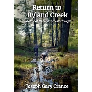 Crance, Joseph Gary Return to Ryland Creek: Book V of the Ryland Creek Saga Crance, Joseph Gary Return to Ryland Creek: Book V of the Ryland Creek Saga