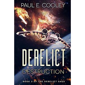 Cooley, Paul E. Derelict: Destruction: Volume 3 (Derelict Saga) Cooley, Paul E. Derelict: Destruction: Volume 3 (Derelict Saga)