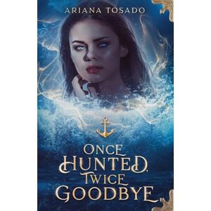Tosado, Ariana Once Hunted, Twice Goodbye: 4 (Emmalynn Atera) Tosado, Ariana Once Hunted, Twice Goodbye: 4 (Emmalynn Atera)