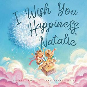 Wong, Michael I Wish You Happiness, Natalie (The Unconditional Love for Natalie Series) Wong, Michael I Wish You Happiness, Natalie (The Unconditional Love for Natalie Series)