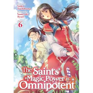 Tachibana The Saint's Magic Power is Omnipotent (Light Novel) Vol. 6 Tachibana The Saint's Magic Power is Omnipotent (Light Novel) Vol. 6