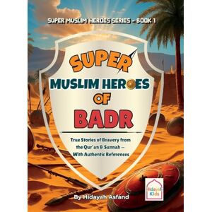 Asfand, Hidayah Super Muslim Heroes of Badr: True Islamic Stories of Bravery for Muslim Kids Based on the Quran, Authentic Hadith, and the Prophet's Life ﷺ: 1 Asfand, Hidayah Super Muslim Heroes of Badr: True Islamic Stories of Bravery for Muslim Kids Based on the Quran, Authentic Hadith, and the Prophet's Life ﷺ: 1