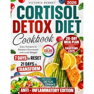 Bennet, Victoria Cortisol Detox Diet Cookbook: 7 Days to Reset, 21 Days to Transform with Easy Recipes, Detox Drinks, Full 28-Day Meal Plan, Shopping Lists & Color Photos to Balance Hormones and Lose Weight Bennet, Victoria Cortisol Detox Diet Cookbook: 7 Days to Reset, 21 Days to Transform with Easy Recipes, Detox Drinks, Full 28-Day Meal Plan, Shopping Lists & Color Photos to Balance Hormones and Lose Weight