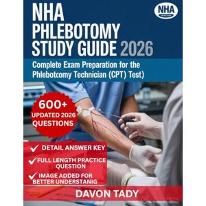 Tady, Davon NHA PHLEBOTOMY STUDY GUIDE 2026: Complete Exam preparation for 2026 certified phlebotomy technician ( CPT) test Tady, Davon NHA PHLEBOTOMY STUDY GUIDE 2026: Complete Exam preparation for 2026 certified phlebotomy technician ( CPT) test