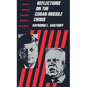 Garthoff, Raymond Reflections on the Cuban Missile Crisis: Revised to include New Revelations from Soviet & Cuban Sources Garthoff, Raymond Reflections on the Cuban Missile Crisis: Revised to include New Revelations from Soviet & Cuban Sources