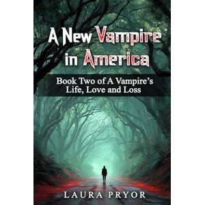 L Pryor, Laura A New Vampire in America: Book Two of A Vampire’s Life, Love and Loss L Pryor, Laura A New Vampire in America: Book Two of A Vampire’s Life, Love and Loss
