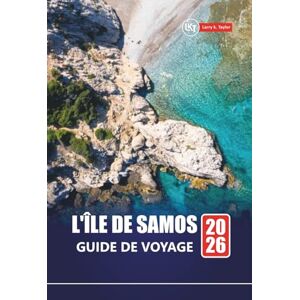 Taylor L'ÎLE DE SAMOS GUIDE DE VOYAGE 2026: Découvrez les principales attractions, les plages, les restaurants locaux, les expériences culturelles et les ... planifier votre escapade sur l'île grecque Taylor L'ÎLE DE SAMOS GUIDE DE VOYAGE 2026: Découvrez les principales attractions, les plages, les restaurants locaux, les expériences culturelles et les ... planifier votre escapade sur l'île grecque